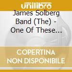 James Solberg Band (The) - One Of These Days cd musicale di THE JAMES SOLBERG BA