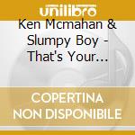 Ken Mcmahan & Slumpy Boy - That's Your Reality cd musicale di MCMAHAN KEN