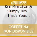 Ken Mcmahan & Slumpy Boy - That's Your Reality cd