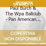 Paul Burch & The Wpa Ballclub - Pan American Flash cd