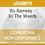 Bo Ramsey - In The Weeds cd