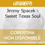 Jimmy Spacek - Sweet Texas Soul cd