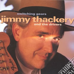 Jimmy Thackery & The Drivers - Switching Gears cd musicale di THACKERY JIMMY