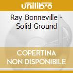 Ray Bonneville - Solid Ground cd