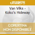 Van Vilks - Koko's Hideway cd musicale di VAN VILKS