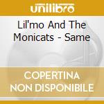 Lil'mo And The Monicats - Same cd musicale di LIL'MO AND THE MONIC