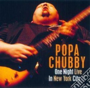 Popa Chubby - One Night Live In N.y.c. cd musicale di CHUBBY POPA