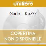 Garlo - Kaz?? cd