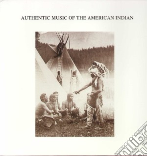 (LP Vinile) Authentic Music Of Tha America - Authentic Music Of The American Indian lp vinile