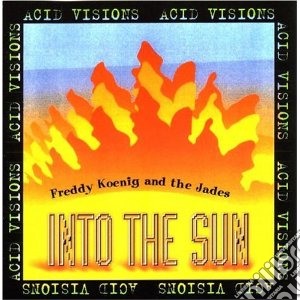 Freddy Koenig And The Jades - Into The Sun cd musicale di Acid Visions