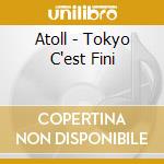 Atoll - Tokyo C'est Fini cd musicale di ATOLL