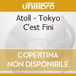 Atoll - Tokyo C'est Fini cd