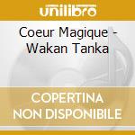 Coeur Magique - Wakan Tanka cd musicale di COEUR MAGIQUE