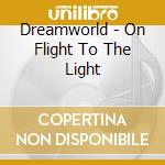 Dreamworld - On Flight To The Light cd musicale di DREAMWORLD