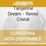 Tangerine Dream - Reves Cristal cd