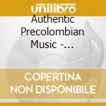 Authentic Precolombian Music - Forgotten Spirits cd musicale di AUTHENTIC PRECOLOMBI