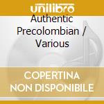 Authentic Precolombian / Various cd musicale di AUTHENTIC PRECOLOMBI