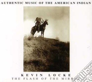 Kevin Locke - The Flash Of The Mirror cd musicale di LOCKE KEVIN