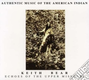 Keith Bear - Echoes Of The Upper Missouri cd musicale di KEITH BEAR
