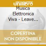 Musica Elettronica Viva - Leave The City cd musicale di MUSICA ELETTRONICA V