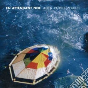 Alpes And Patrice Moullet - En Attendant Noe' cd musicale di ALPES & PATRICE MOUL