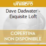 Dave Dadwater - Exquisite Loft cd