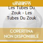 Les Tubes Du Zouk - Les Tubes Du Zouk cd