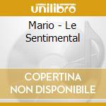 Mario - Le Sentimental cd musicale di Mario