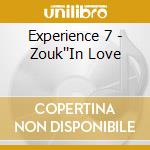 Experience 7 - Zouk''In Love cd musicale di Experience 7