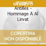 Antilles - Hommage A Al Lirvat cd musicale di Antilles