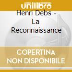 Henri Debs - La Reconnaissance cd