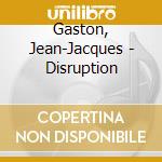 Gaston, Jean-Jacques - Disruption cd