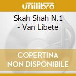 Skah Shah N.1 - Van Libete cd musicale di Skah Shah N.1