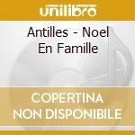 Antilles - Noel En Famille cd