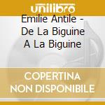 Emilie Antile - De La Biguine A La Biguine cd musicale di Emilie Antile