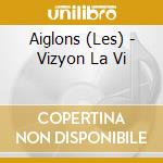 Aiglons (Les) - Vizyon La Vi cd
