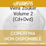 Viens Zouker Volume 2 (Cd+Dvd) cd musicale di V/A