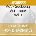 V/A - Soukouss Autoroute Vol.4 cd musicale di V/A