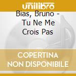 Bias, Bruno - Tu Ne Me Crois Pas cd