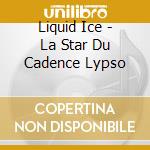 Liquid Ice - La Star Du Cadence Lypso cd