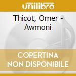 Thicot, Omer - Awmoni cd musicale di Thicot, Omer