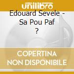 Edouard Sevele - Sa Pou Paf ? cd