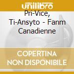 Pri-Vice, Ti-Ansyto - Fanm Canadienne cd musicale di Pri