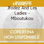 Jfodez And Les Ladies - Mboutukou cd