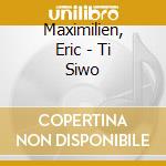 Maximilien, Eric - Ti Siwo cd musicale di Maximilien, Eric