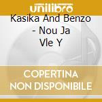 Kasika And Benzo - Nou Ja Vle Y cd