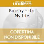Kmistry - It's My Life cd musicale di Kmistry