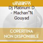 Dj Platinum D - Machan''N Gouyad cd