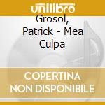 Grosol, Patrick - Mea Culpa cd