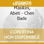 Masikini, Abeti - Cheri Bade cd